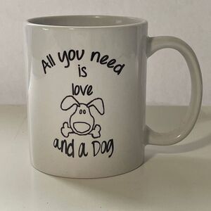 All you Need is Love and a Dog, 6 0z white Coffe/Tea Mug